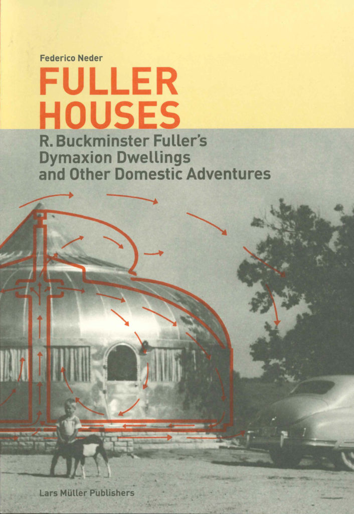 Fuller Houses – R. Buckminster Fuller’s Dymaxion Dwellings and other domestic adventures
