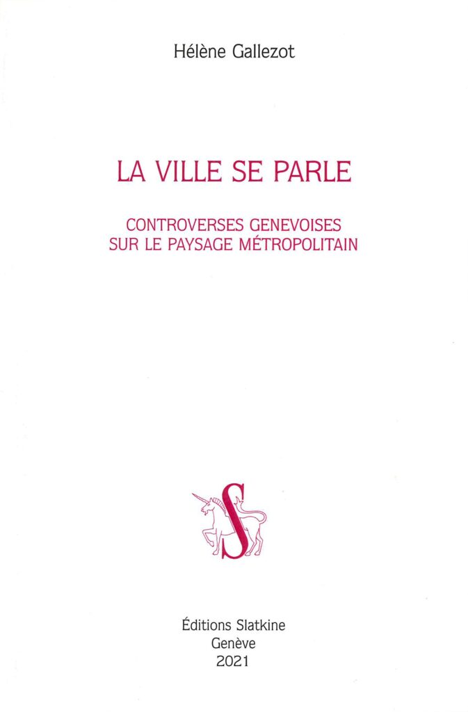 La ville se parle. Controverses genevoises sur le paysage m&eacute;tropolitain